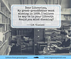 Dear Librarian: (Silly) Letters from Genealogists – On Granny's Trail